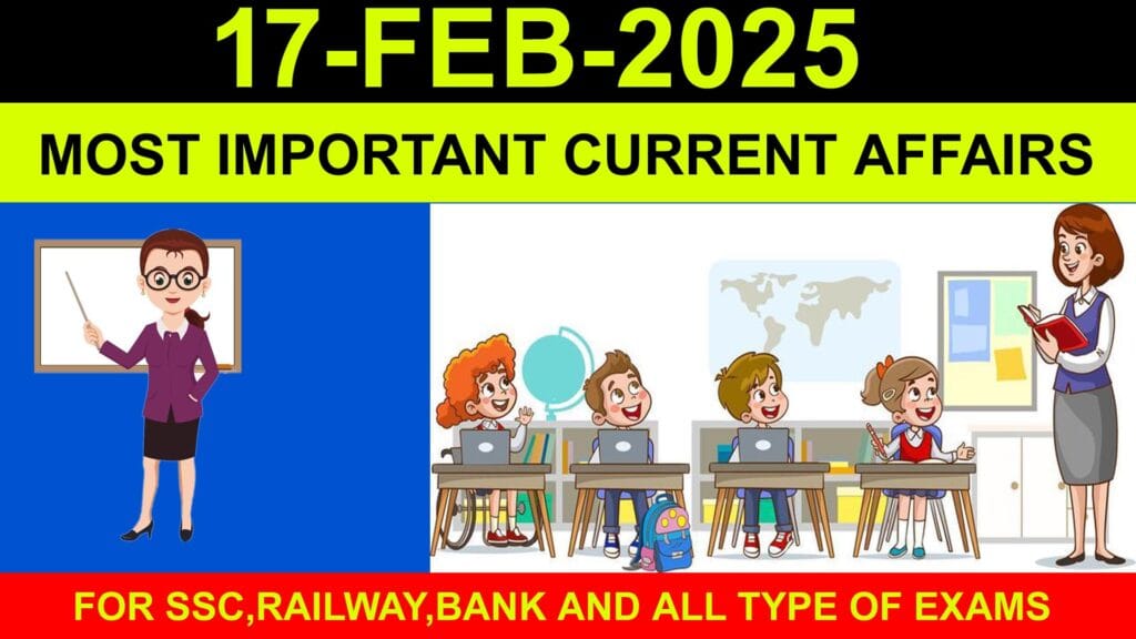 Most Important Current Affairs 17.02.2025